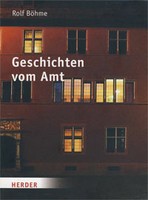 Rolf Böhme: Geschichten vom Amt. Herder Verlag 2009. 176 Seiten, 14.95 Euro
